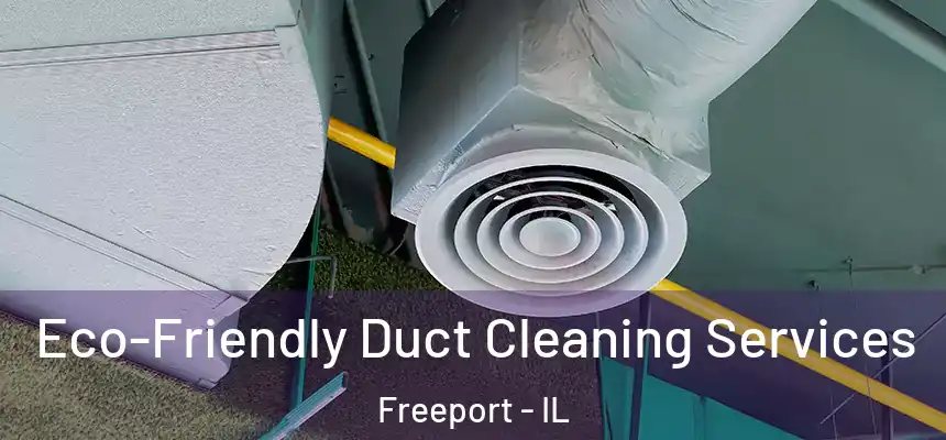  Eco-Friendly Duct Cleaning Services Freeport - IL