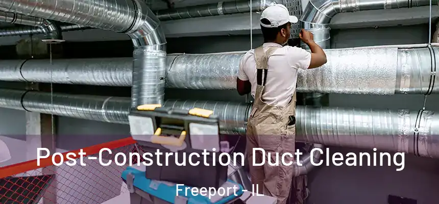 Post-Construction Duct Cleaning Freeport - IL